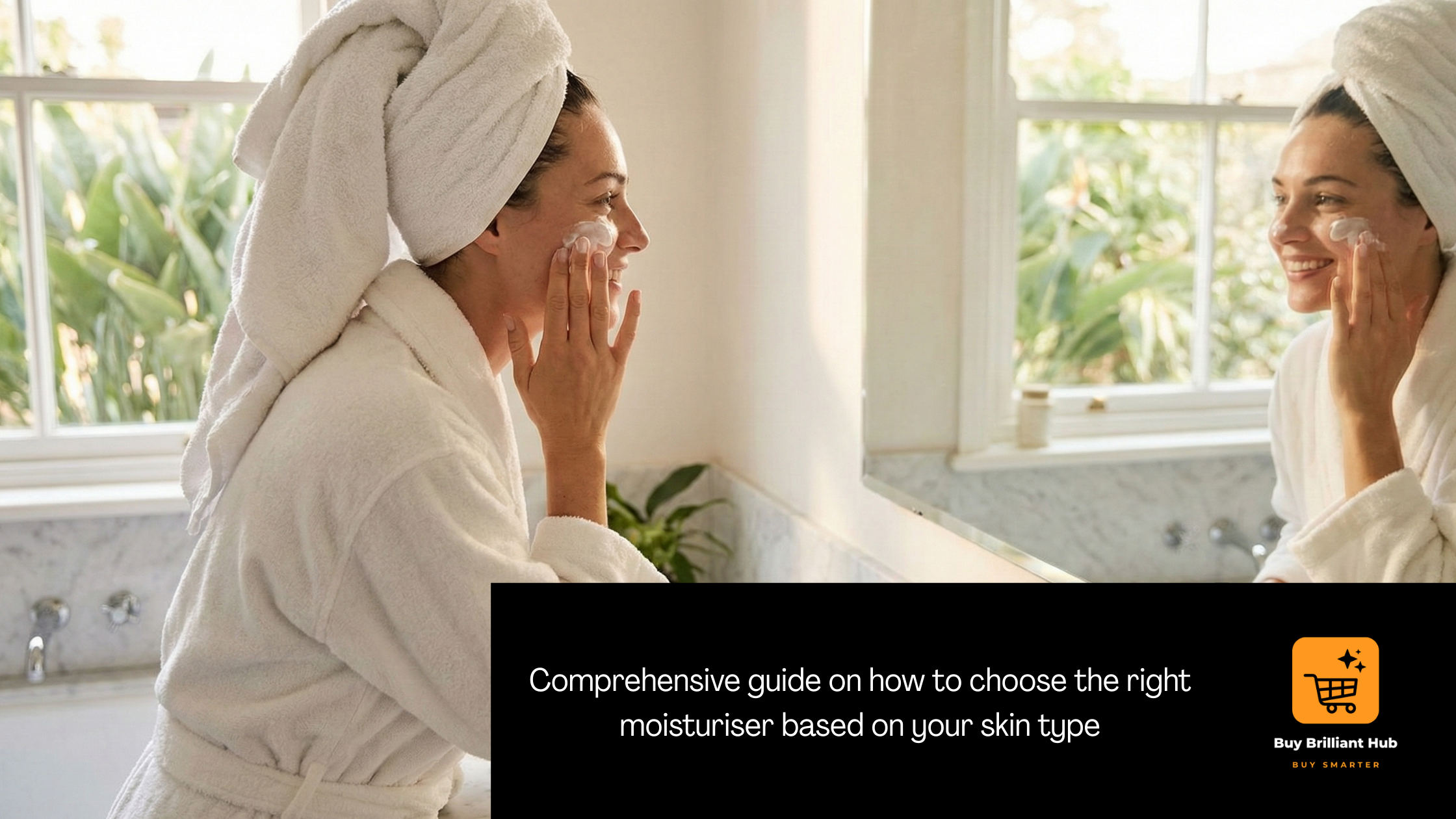 How to choose a moisturiser based on skin type
